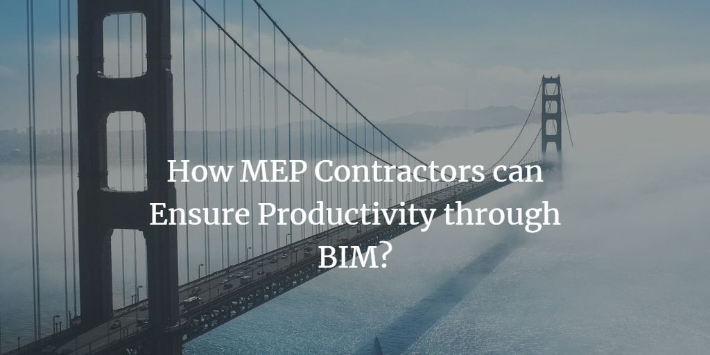 How MEP Contractors can Ensure Productivity through BIM?